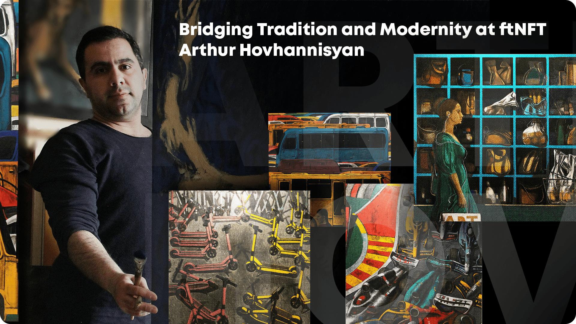 Bridging Tradition and Modernity at ftNFT: Arthur Hovhannisyan